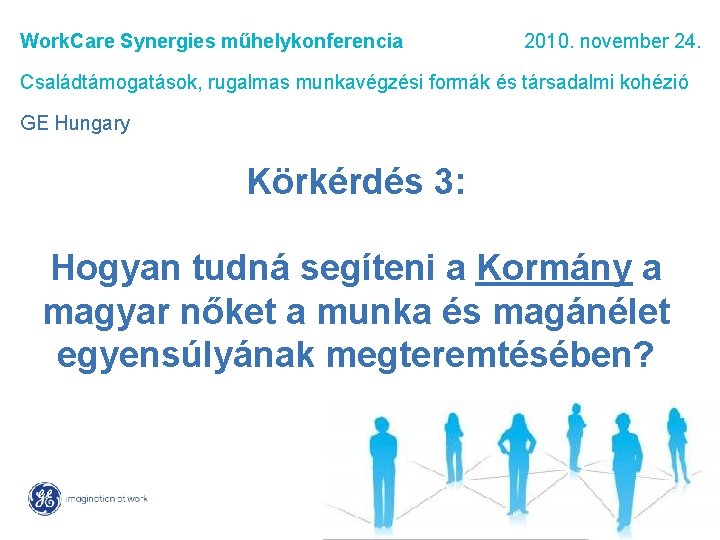 Work. Care Synergies műhelykonferencia 2010. november 24. Családtámogatások, rugalmas munkavégzési formák és társadalmi kohézió