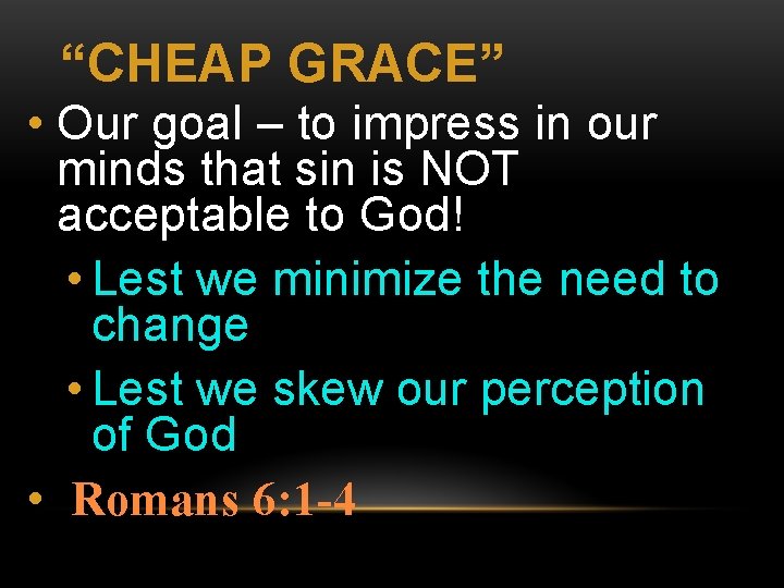 “CHEAP GRACE” • Our goal – to impress in our minds that sin is