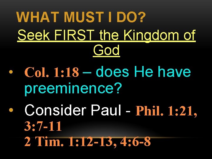 WHAT MUST I DO? Seek FIRST the Kingdom of God • Col. 1: 18