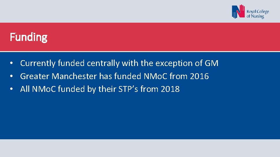 Funding • Currently funded centrally with the exception of GM • Greater Manchester has