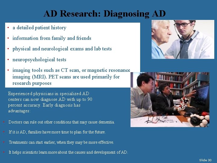 AD Research: Diagnosing AD • a detailed patient history Physicians today use a number