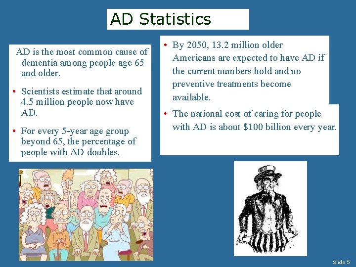 AD Statistics AD is the most common cause of dementia among people age 65