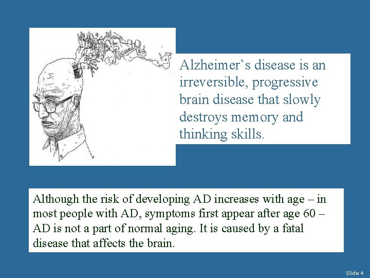 Alzheimer’s disease is an irreversible, progressive brain disease that slowly destroys memory and thinking