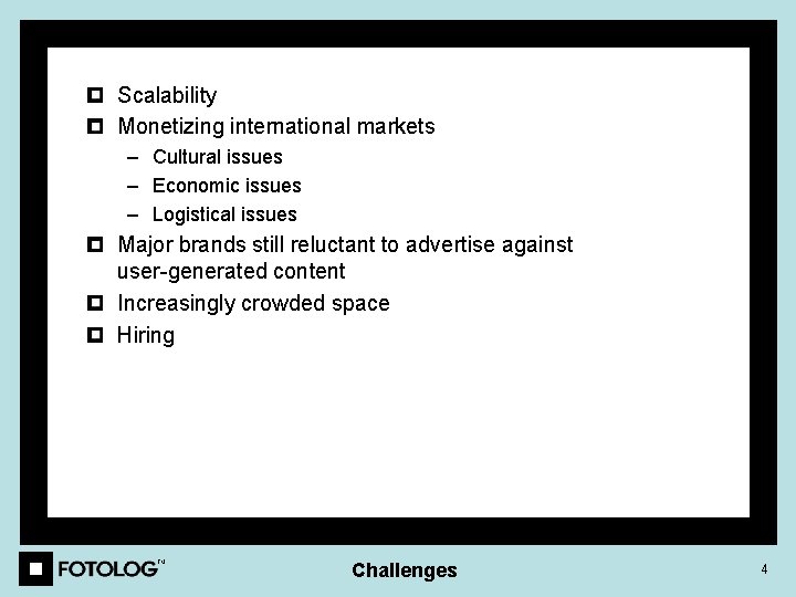 Scalability Monetizing international markets – Cultural issues – Economic issues – Logistical issues Major