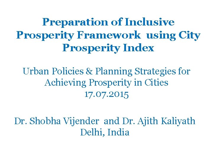 Preparation of Inclusive Prosperity Framework using City Prosperity Index Urban Policies & Planning Strategies