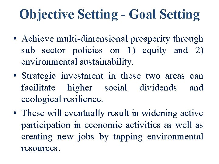 Objective Setting - Goal Setting • Achieve multi-dimensional prosperity through sub sector policies on