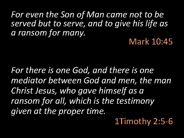 For even the Son of Man came not to be served but to serve,