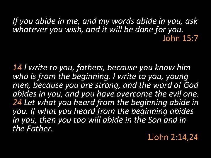 If you abide in me, and my words abide in you, ask whatever you If you abide in me, and my words abide in you, ask whatever you