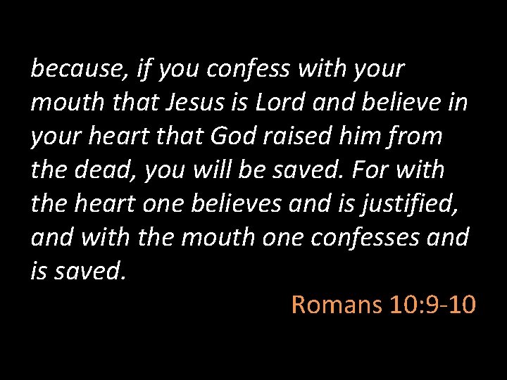 because, if you confess with your mouth that Jesus is Lord and believe in