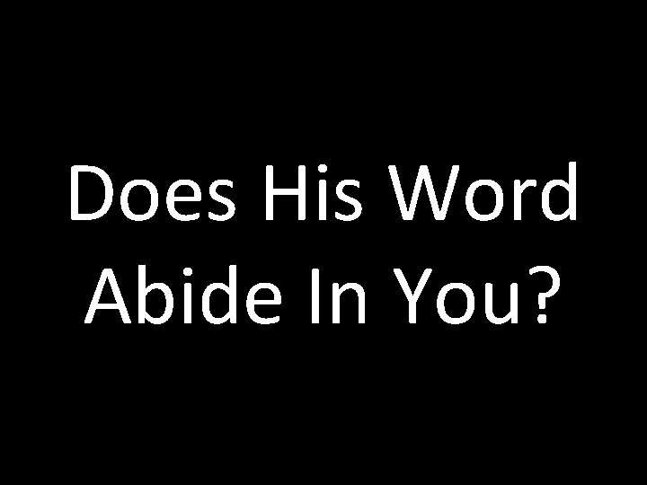 Does His Word Abide In You? 