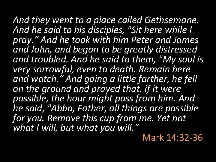 And they went to a place called Gethsemane. And he said to his disciples,