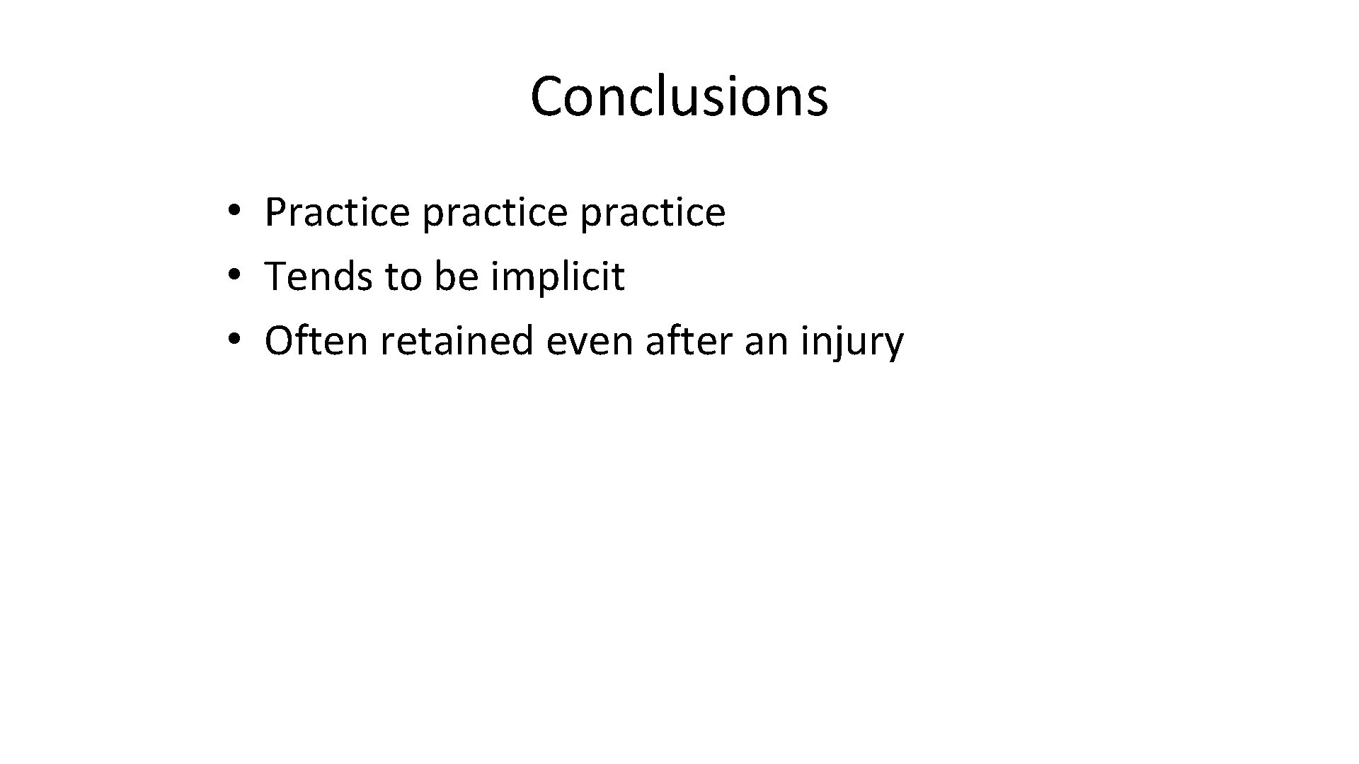 Conclusions • Practice practice • Tends to be implicit • Often retained even after