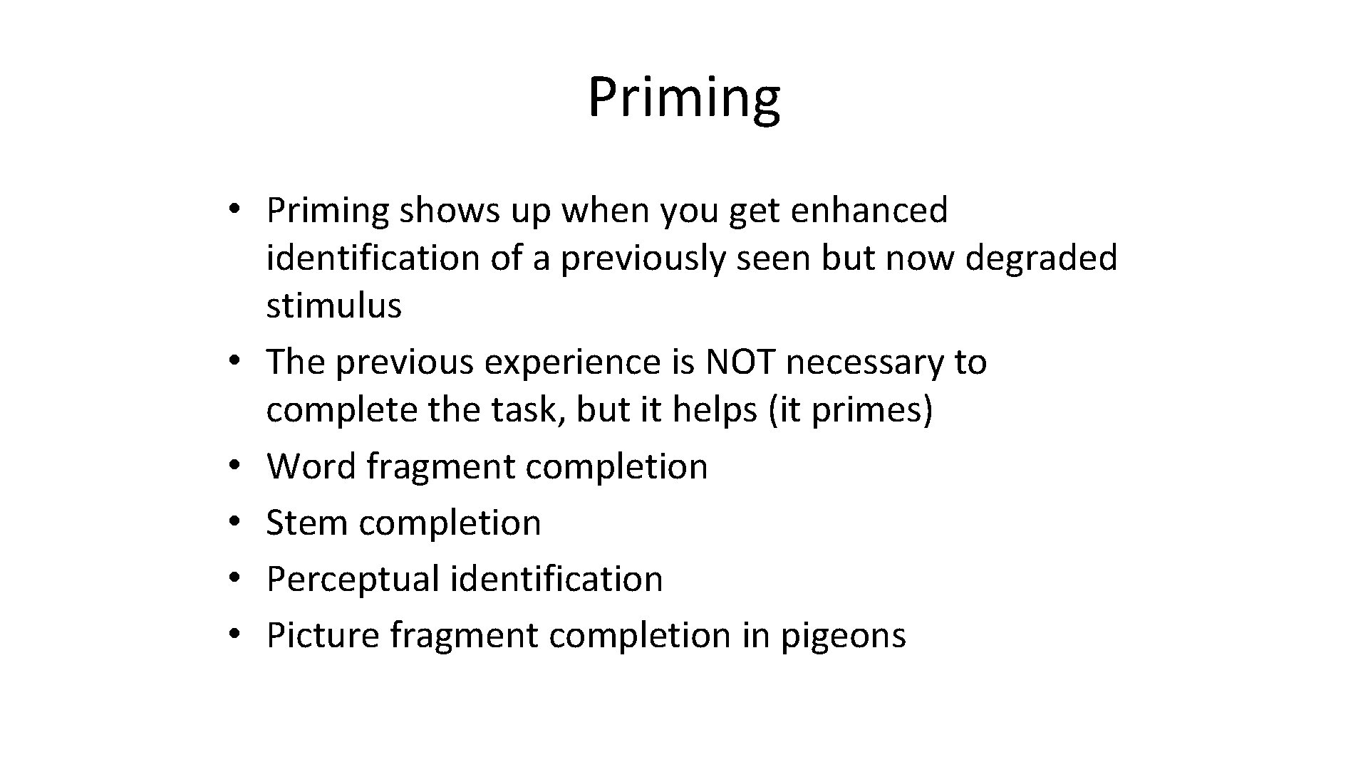 Priming • Priming shows up when you get enhanced identification of a previously seen