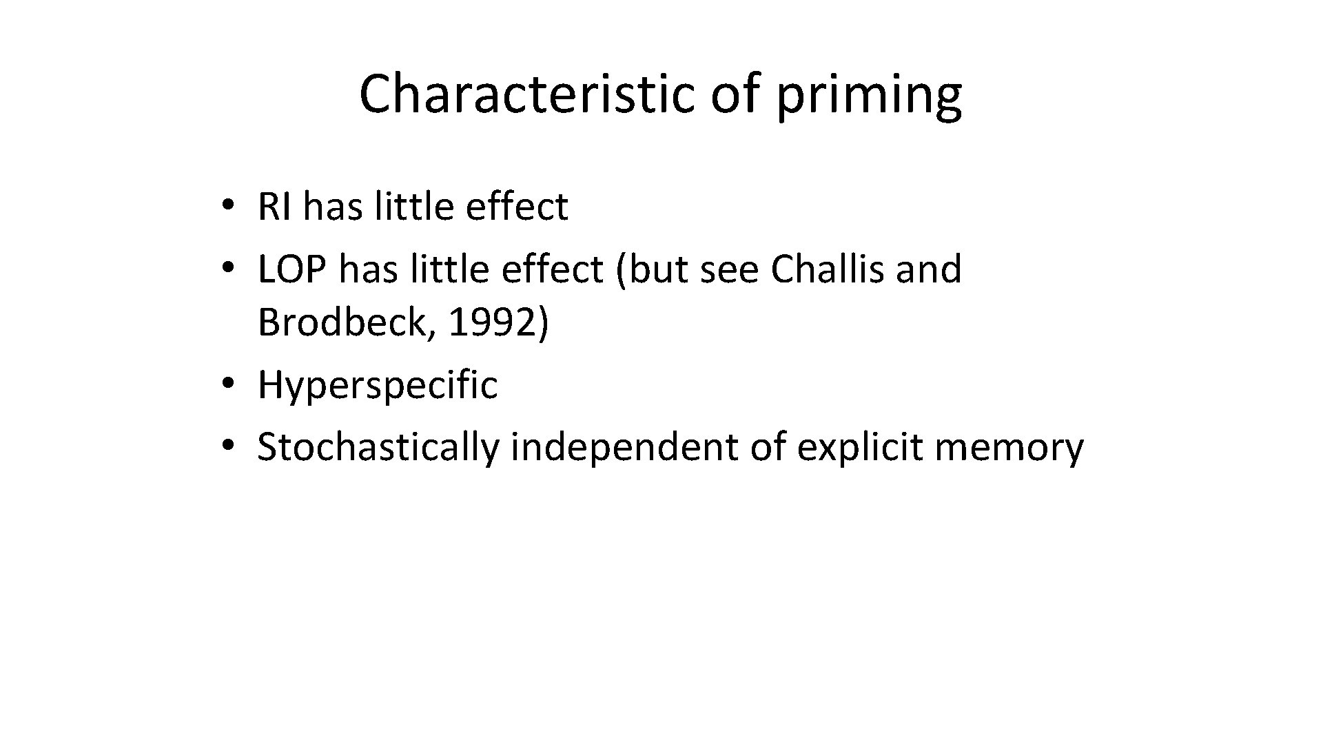 Characteristic of priming • RI has little effect • LOP has little effect (but