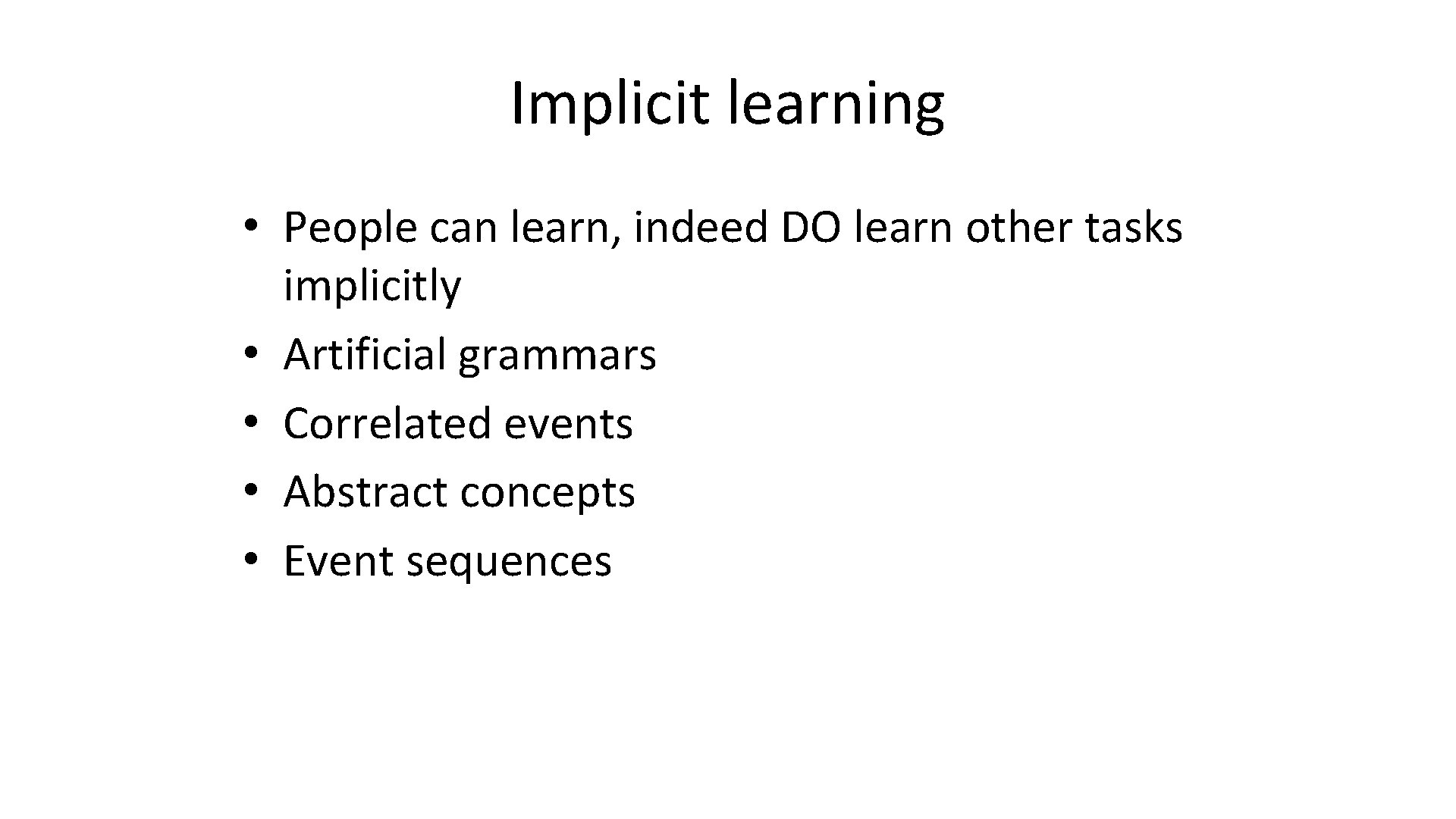 Implicit learning • People can learn, indeed DO learn other tasks implicitly • Artificial