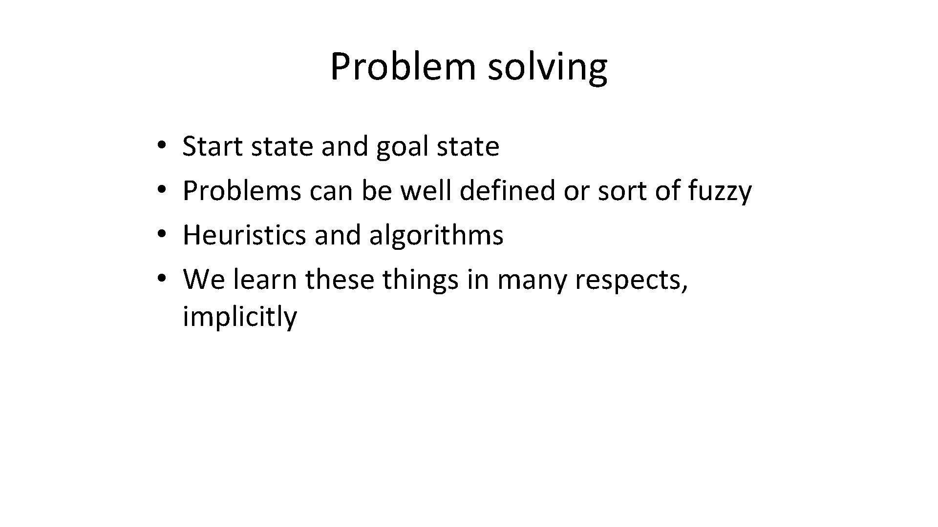 Problem solving • • Start state and goal state Problems can be well defined