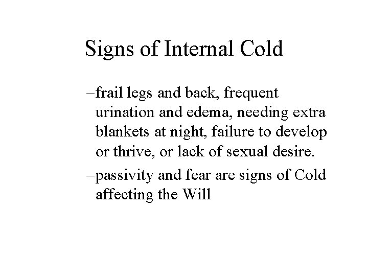 Signs of Internal Cold – frail legs and back, frequent urination and edema, needing