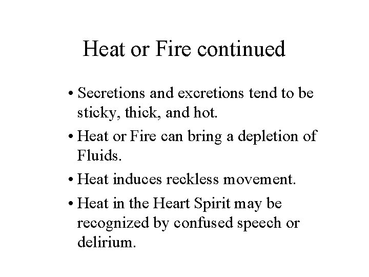 Heat or Fire continued • Secretions and excretions tend to be sticky, thick, and