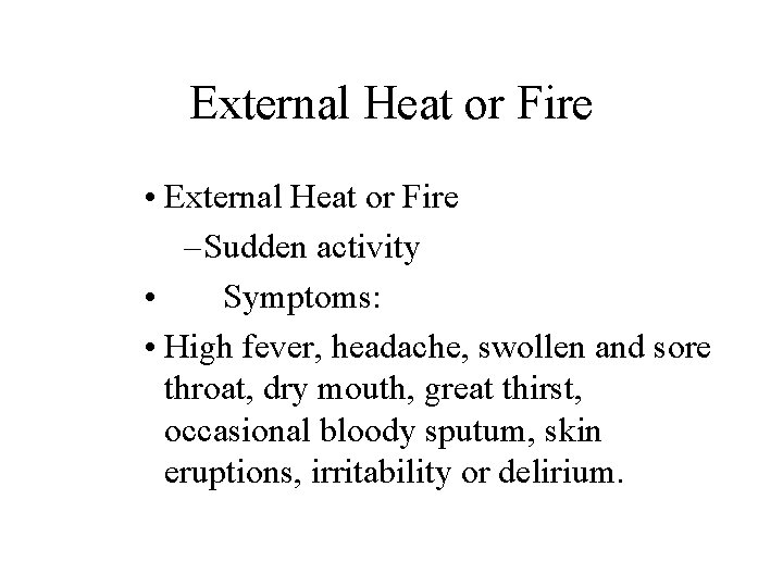 External Heat or Fire • External Heat or Fire – Sudden activity • Symptoms: