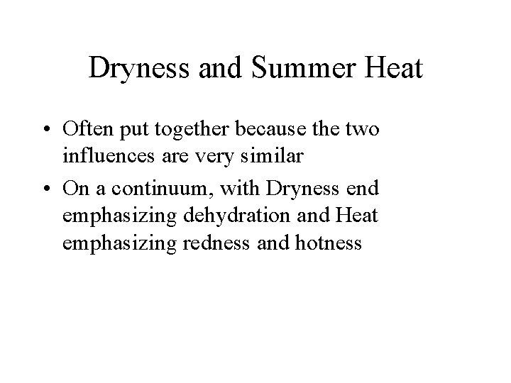 Dryness and Summer Heat • Often put together because the two influences are very