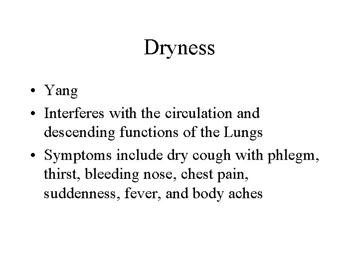 Dryness • Yang • Interferes with the circulation and descending functions of the Lungs