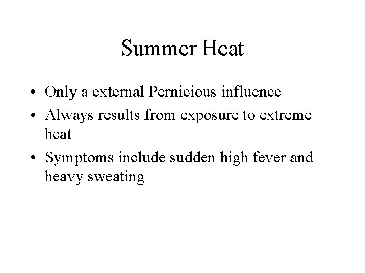 Summer Heat • Only a external Pernicious influence • Always results from exposure to