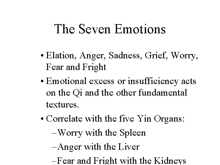 The Seven Emotions • Elation, Anger, Sadness, Grief, Worry, Fear and Fright • Emotional