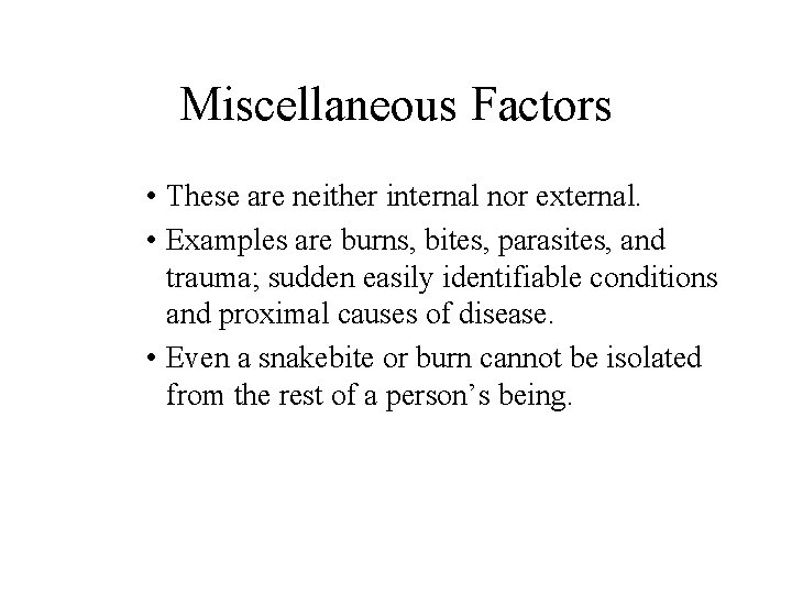 Miscellaneous Factors • These are neither internal nor external. • Examples are burns, bites,