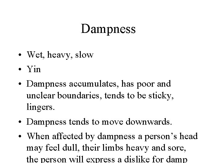 Dampness • Wet, heavy, slow • Yin • Dampness accumulates, has poor and unclear