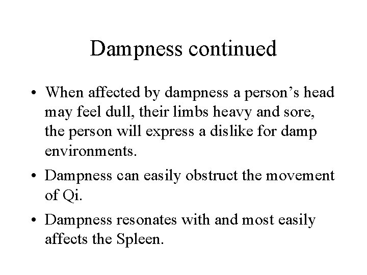 Dampness continued • When affected by dampness a person’s head may feel dull, their