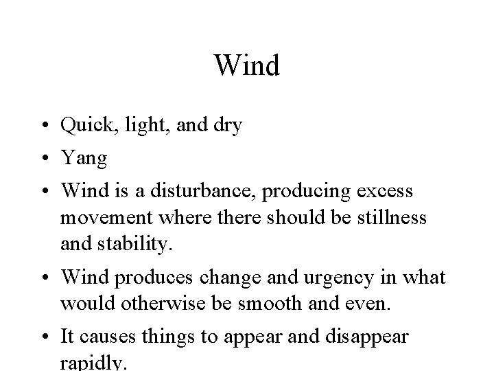 Wind • Quick, light, and dry • Yang • Wind is a disturbance, producing