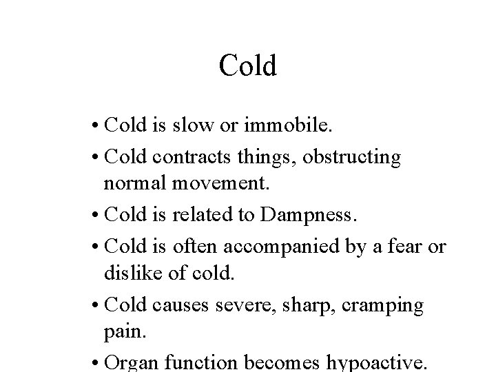 Cold • Cold is slow or immobile. • Cold contracts things, obstructing normal movement.