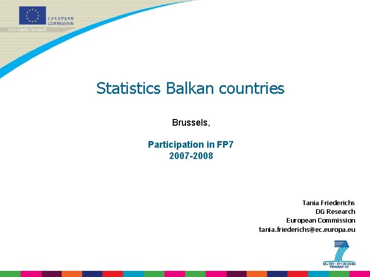 Statistics Balkan countries Brussels, Participation in FP 7 2007 -2008 Tania Friederichs DG Research
