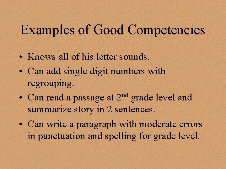 Examples of Good Competencies • Knows all of his letter sounds. • Can add Examples of Good Competencies • Knows all of his letter sounds. • Can add