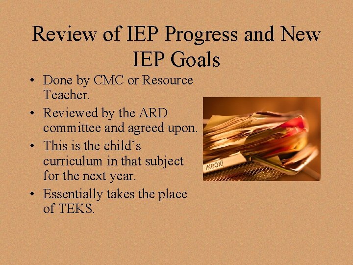 Review of IEP Progress and New IEP Goals • Done by CMC or Resource Review of IEP Progress and New IEP Goals • Done by CMC or Resource
