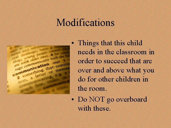 Modifications • Things that this child needs in the classroom in order to succeed Modifications • Things that this child needs in the classroom in order to succeed
