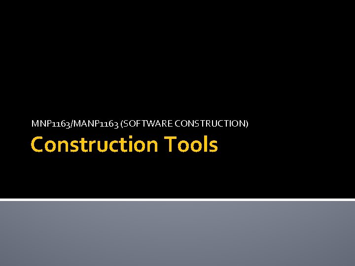 MNP 1163/MANP 1163 (SOFTWARE CONSTRUCTION) Construction Tools 