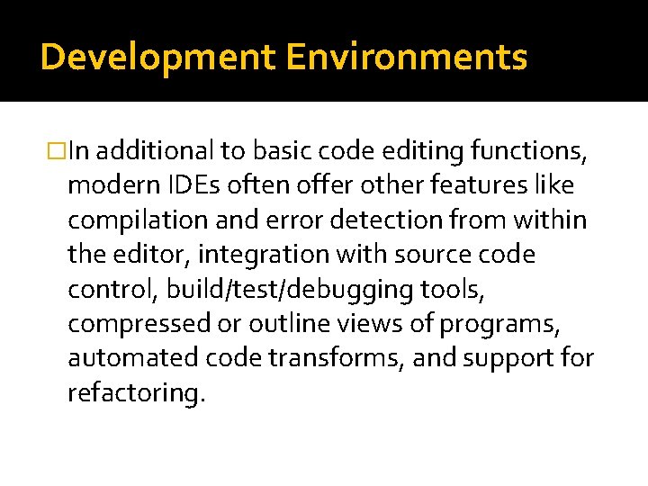 Development Environments �In additional to basic code editing functions, modern IDEs often offer other