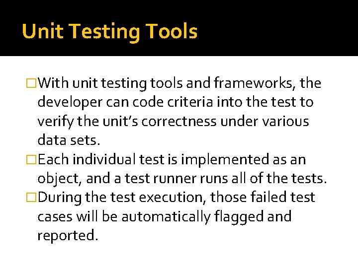 Unit Testing Tools �With unit testing tools and frameworks, the developer can code criteria