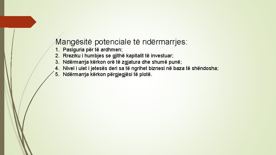 Mangësitë potenciale të ndërmarrjes: 1. 2. 3. 4. 5. Pasiguria për të ardhmen; Rreziku