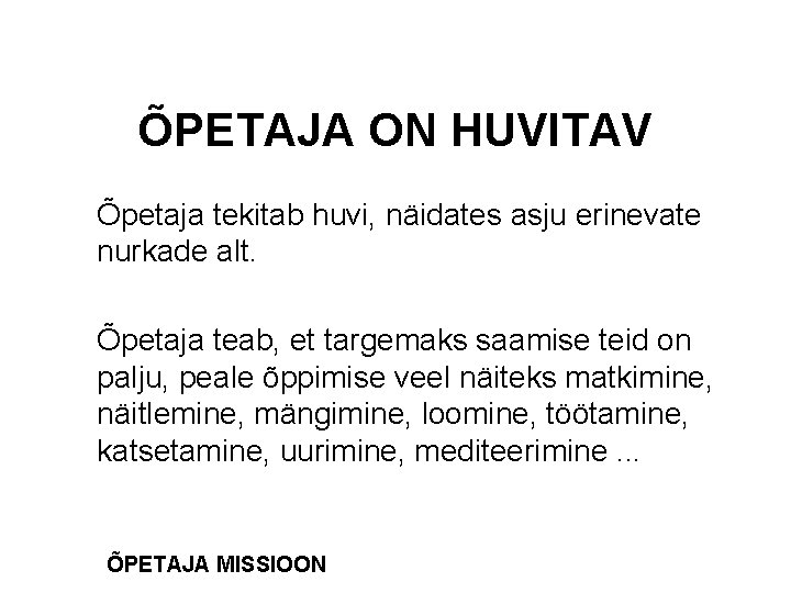 ÕPETAJA ON HUVITAV Õpetaja tekitab huvi, näidates asju erinevate nurkade alt. Õpetaja teab, et