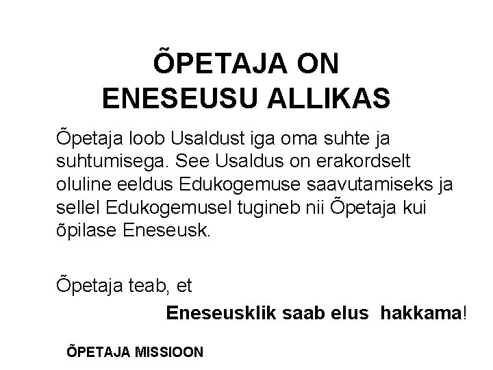 ÕPETAJA ON ENESEUSU ALLIKAS Õpetaja loob Usaldust iga oma suhte ja suhtumisega. See Usaldus