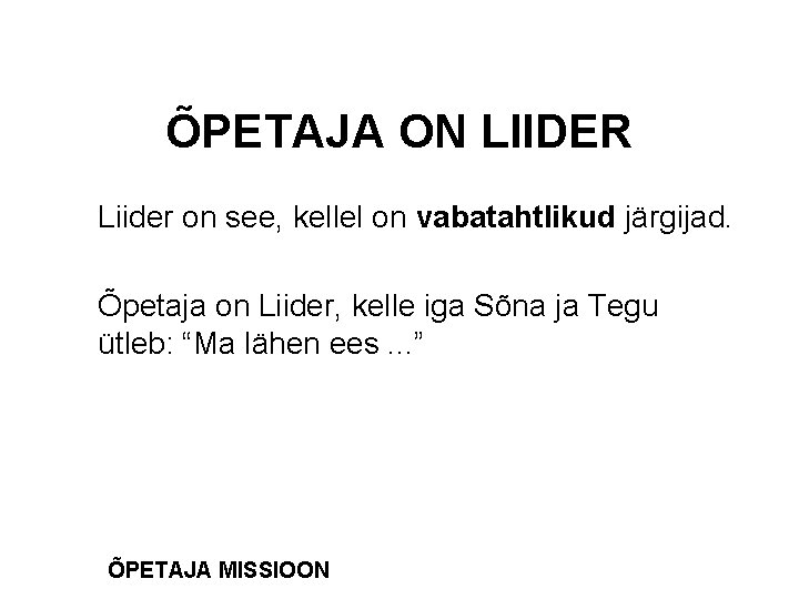 ÕPETAJA ON LIIDER Liider on see, kellel on vabatahtlikud järgijad. Õpetaja on Liider, kelle