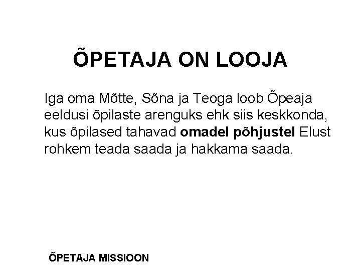 ÕPETAJA ON LOOJA Iga oma Mõtte, Sõna ja Teoga loob Õpeaja eeldusi õpilaste arenguks