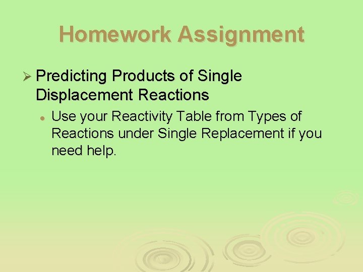 Homework Assignment Ø Predicting Products of Single Displacement Reactions l Use your Reactivity Table