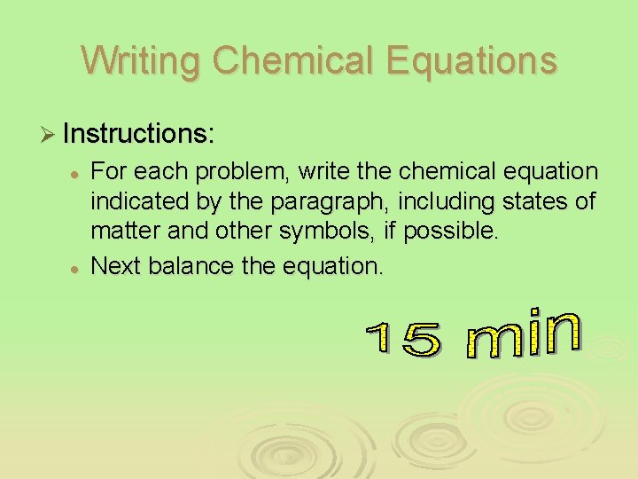 Writing Chemical Equations Ø Instructions: l l For each problem, write the chemical equation