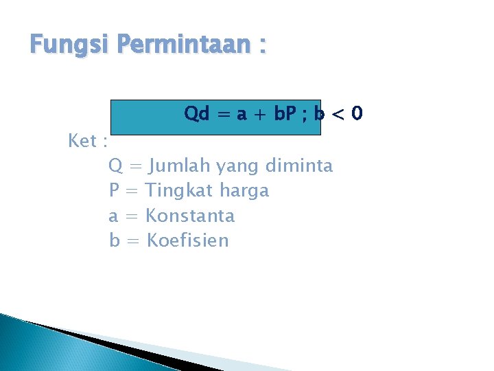 Fungsi Permintaan : Qd = a + b. P ; b < 0 Ket