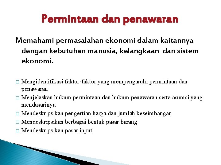 Permintaan dan penawaran Memahami permasalahan ekonomi dalam kaitannya dengan kebutuhan manusia, kelangkaan dan sistem