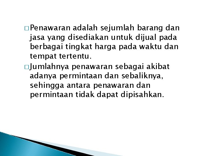 � Penawaran adalah sejumlah barang dan jasa yang disediakan untuk dijual pada berbagai tingkat