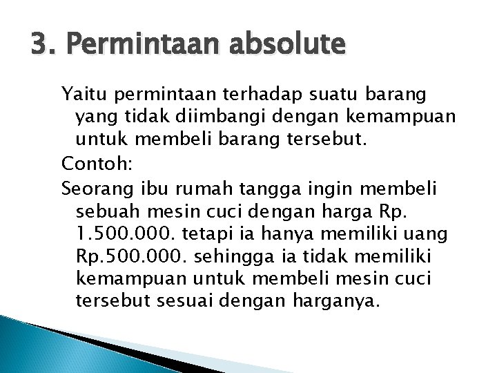 3. Permintaan absolute Yaitu permintaan terhadap suatu barang yang tidak diimbangi dengan kemampuan untuk